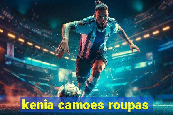 kenia camoes roupas